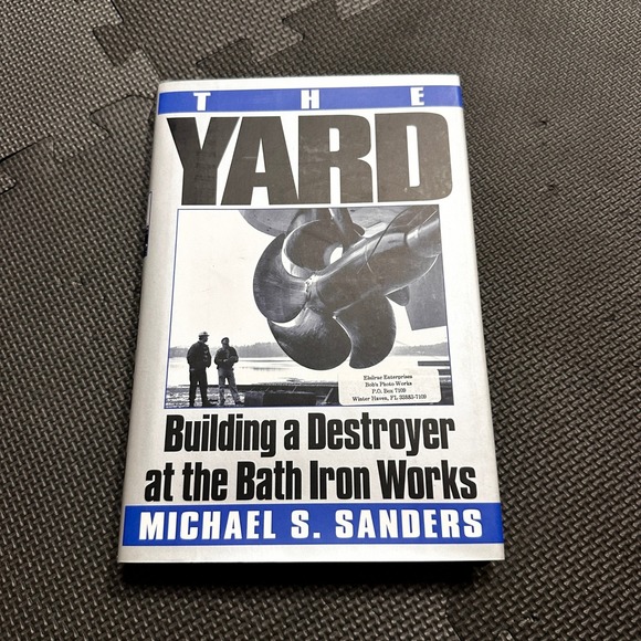 Harpercollins Other - The Yard Building a Destroyer at Bath Iron Works Michael S Sanders 1st Ed 1999